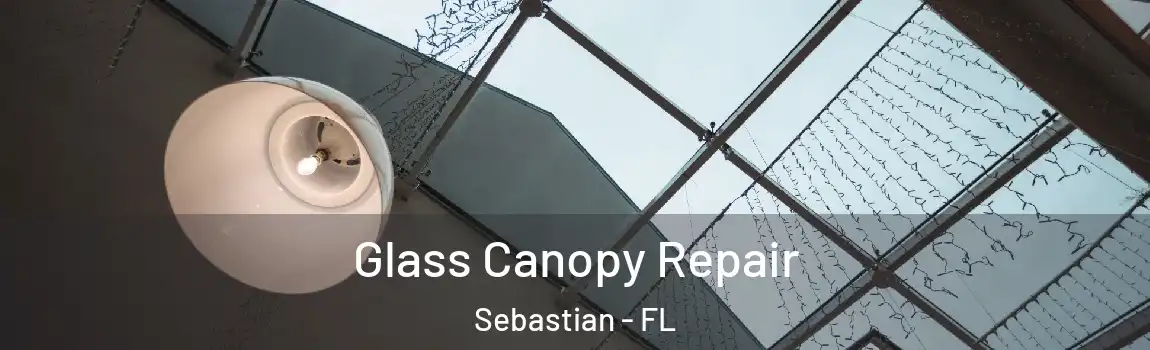 Glass Canopy Repair Sebastian - FL