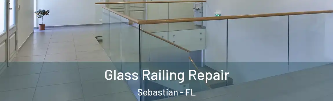 Glass Railing Repair Sebastian - FL