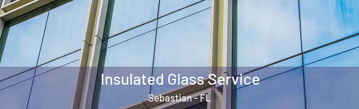 Insulated Glass Service Sebastian - FL